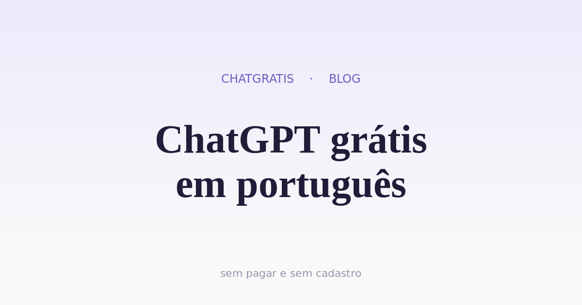 ChatGPT Grátis em Português: Como Usar Sem Pagar e Sem Cadastro (2026)