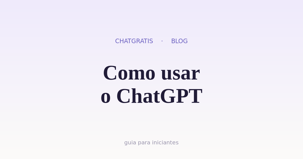 Como Usar o ChatGPT: Guia Completo para Iniciantes (2026)